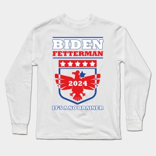 Biden Fetterman 2024 It's a No Brainer Funny Political Humor Long Sleeve T-Shirt